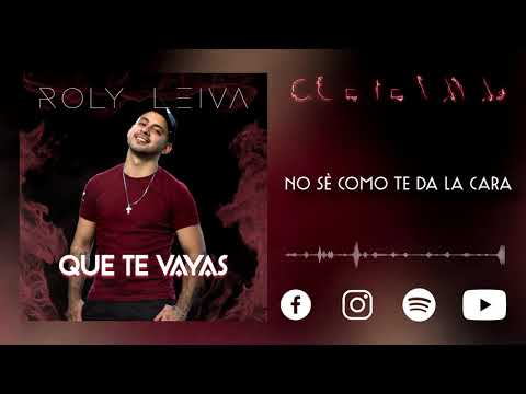 Roly Leiva - Que te Vayas (Video Lyric)