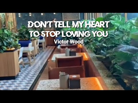 Don't Tell My Heart to Stop Loving You - Victor Wood - lyrics @HariLee_music