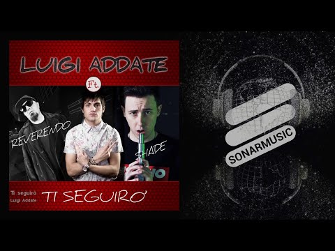 Luigi Addate - Ti seguirò - feat. Reverendo, Shade