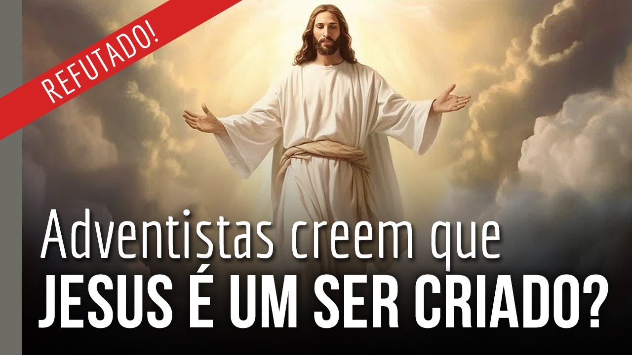 [CORTE] Adventistas creem que Jesus é um ser criado? REFUTADO!