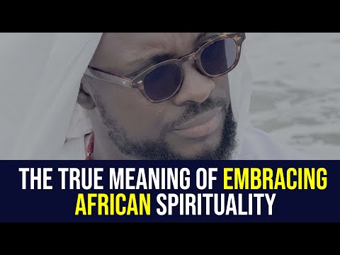 The true meaning of embracing African Spirituality - Lord Uzih
