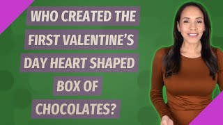 Who created the first Valentine's Day heart shaped box of chocolates?