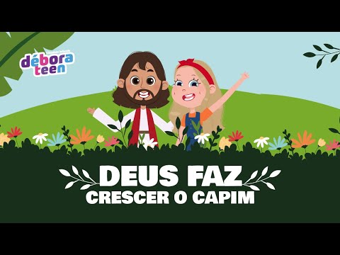 DEUS FAZ CRESCER O CAPIM | DÉBORA TEEN - Clássicos Infantis VOL. 1