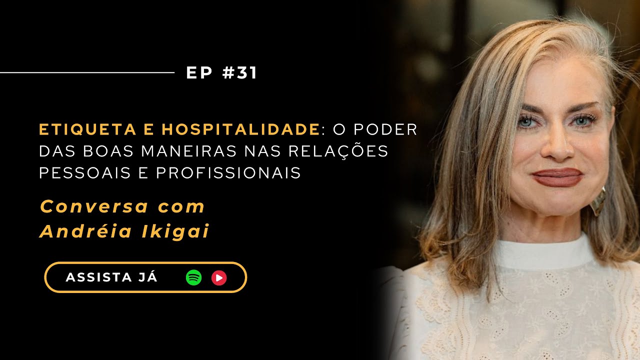 EP 31| A Nova Etiqueta: Explorando as Relações Humanas e o Comportamento Social com Andréia Ikigai