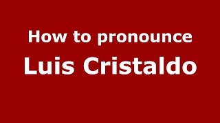 How to pronounce Luis Cristaldo