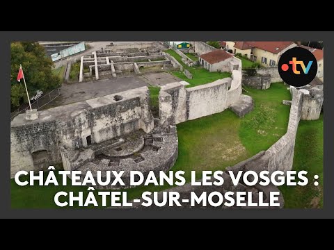 Les châteaux dans les Vosges : la forteresse de Châtel-sur-Moselle