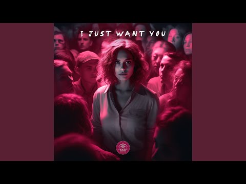 I Just Want You