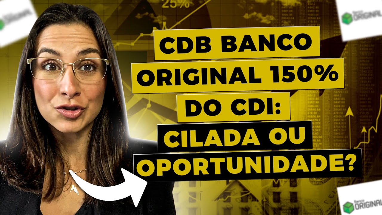 CDB 150% do CDI do Banco Original vale a pena? PASSO A PASSO de como escolher um CDB para investir!