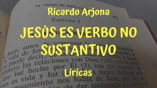 [LÍRICAS] Jesus Es Verbo No Sustantivo - Ricardo Arjona