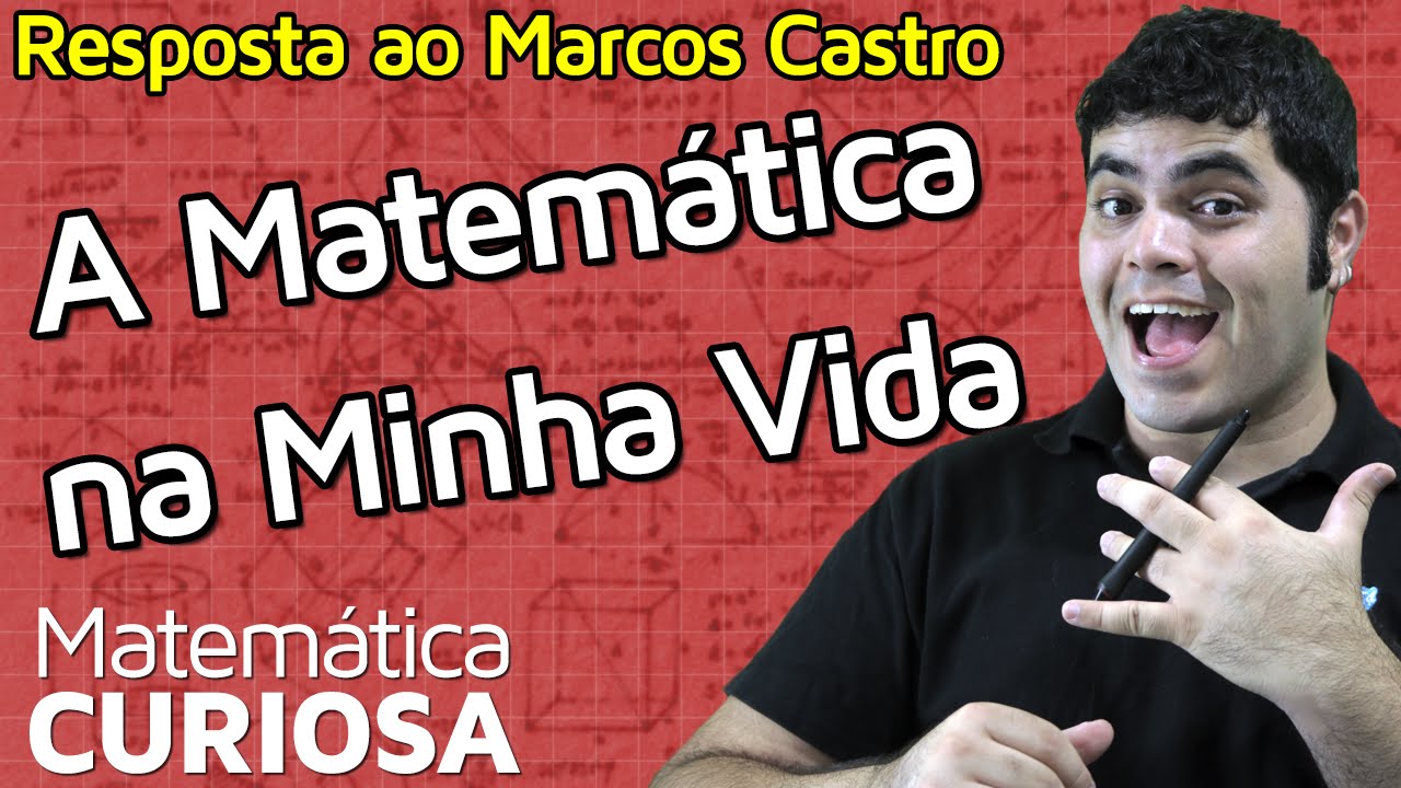 A MATEMÁTICA NA MINHA VIDA (Resposta ao Marcos Castro) | Matemática Rio