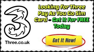 Looking for Three Pay As You Go Sim Card - Get It For FREE Today