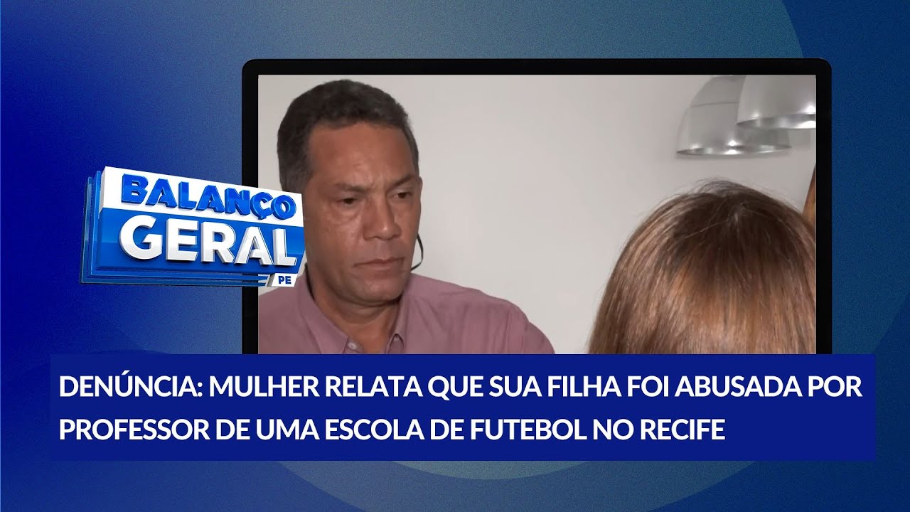 Menina de 9 anos é abusada sexualmente por professor de escola de futebol no Recife