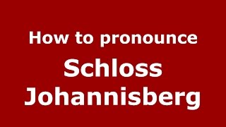 How to pronounce Schloss Johannisberg
