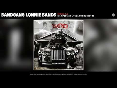 BandGang Lonnie Bands (Shred 1.5) Feat ShredGang Mone & Cash Click Boog (Audio)