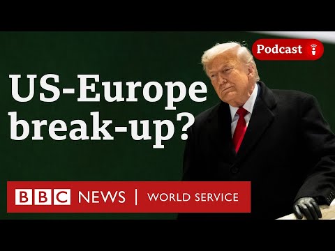 Is there a break-up between the US and Europe? - The President's Path podcast, BBC World Service