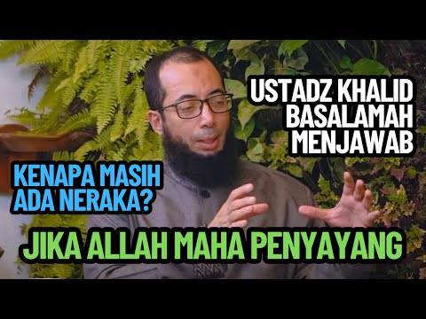 Jika Allah Maha Penyayang, Kenapa Masih Ada Neraka? Ustadz Khalid Basalamah Menjawab