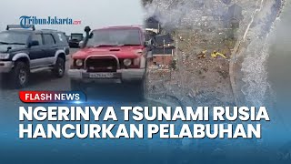 Dahsyatnya Tsunami Rusia! Gelombang Laut Langsung Porak-porandakan Kapal seusai Gempa Magnitudo 8,7