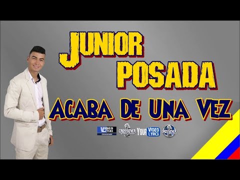Acaba De Una Vez   Junior Posada   Letra