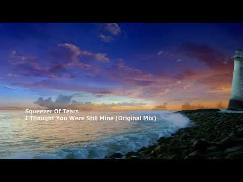 Squeezer Of Tears - I Thought You Were Still Mine (Original Mix))[FOP Exclusive]