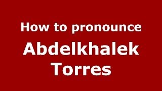 How to pronounce Abdelkhalek Torres