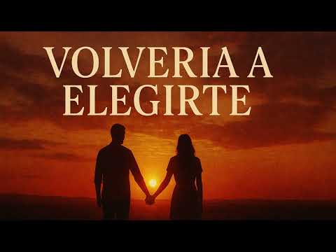 🎵💖 Volvería a Elegirte 💖🎵 Cristiano Romántico