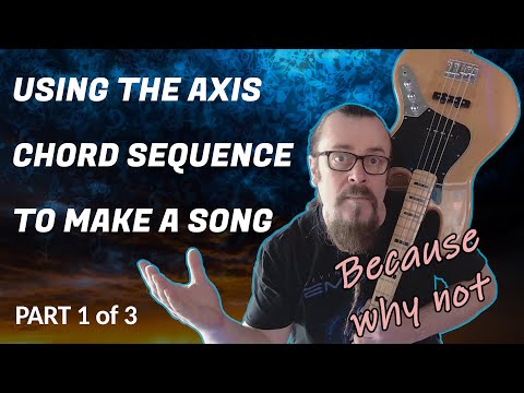 Using the AXIS chord sequence to make a song (Part 1 of 3)
