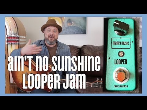 Ain't No Sunshine by Bill Withers - Looper Jam