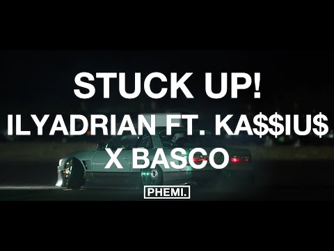 ILYAdrian - Stuck Up! (feat. KA$$IU$ X Basco)