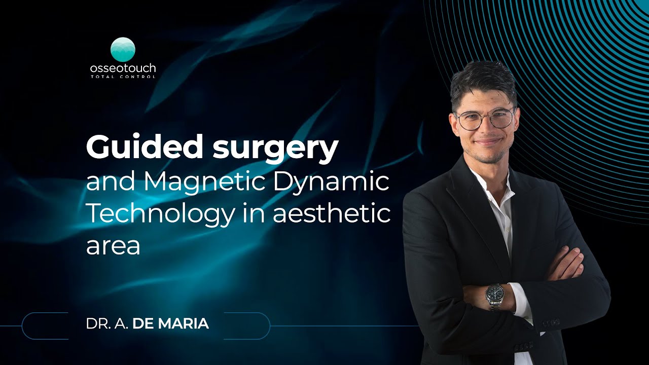 Dr. A. De Maria — Guided Surgery and Magnetic Dynamic Technology in aesthetic area