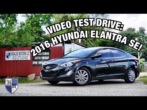VIDEO TEST DRIVE: 2016 HYUNDAI ELANTRA SE - HIDALGO MOTORS CO HOUSTON