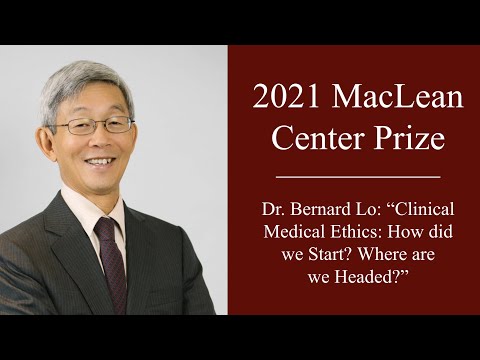 MacLean Center Prize, Bernard Lo: "Clinical Medical Ethics: How did we Start? Where are we Headed?"