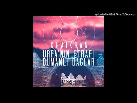 Dj Khaikhan - Urfa`nin Etrafi Dumanli Daglar (Anatolian Sessions Remix) [Lump Records]