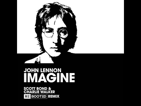 John Lennon - Imagine (Scott Bond & Charlie Walker REBOOTED Remix)