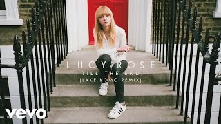 Lucy Rose - Till the End (Lake Komo Remix) [Audio]