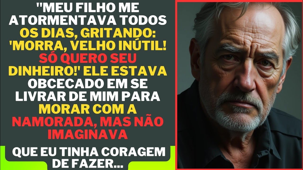 "Meu Filho Me Atormentava Todos os Dias, Gritando: 'Morra, Velho Inútil! Só Quero Seu Dinheiro!'....
