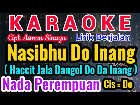 NASIBHU DO INANG Karaoke Nada Cewe/Perempuan/Female||Karaoke NASIBHU DO INANG ||Cipt. Asman Sinaga