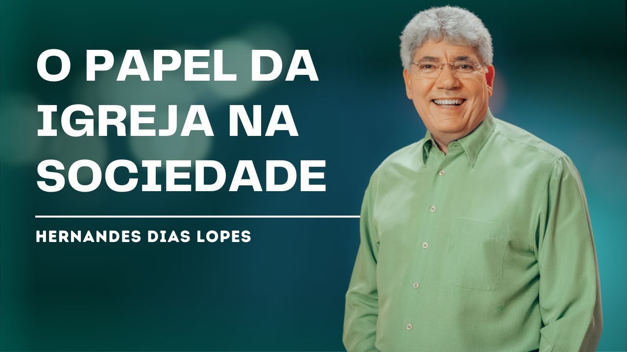 HOW CAN THE CHURCH INFLUENCE THE WORLD? - HERNANDES DIAS LOPES