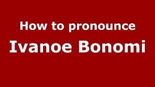 How to pronounce Ivanoe Bonomi