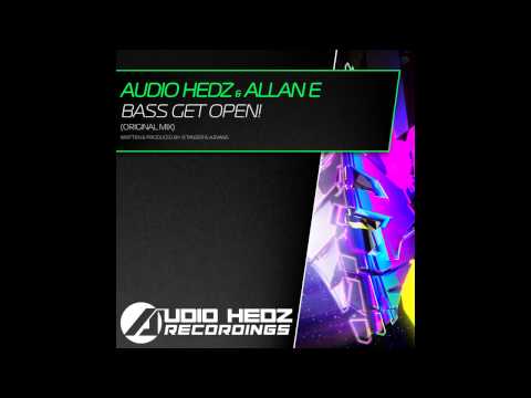 Allan E, Audio Hedz - Bass Get Open! (Original Mix) [AHR [Audio Hedz Recordings]]