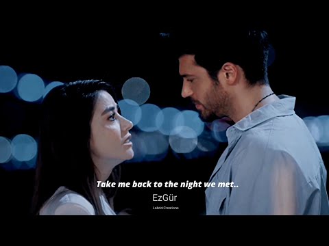 ▪️Ezgi & Özgür - Take me back to the night we met 💫