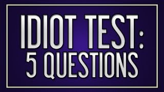 Idiot Test: 5 Questions