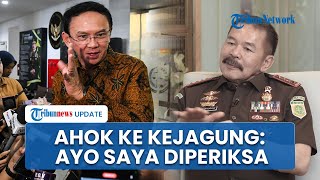 Terungkap, Ahok Ternyata Minta Diperiksa Kejagung soal Skandal Korupsi di PT Pertamina Persero