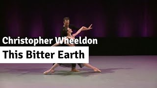 Christopher Wheeldon - This Bitter Earth