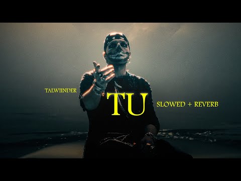 TU - TALWIINDER (Slowed + Reverb) | 𝕾𝖑𝖔𝖜𝕿𝖍𝖗𝖚𝖘𝖙.