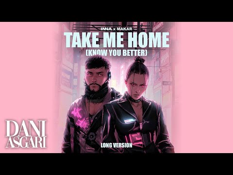 INNA x Makar - Take Me Home (Know You Better) | Long Version