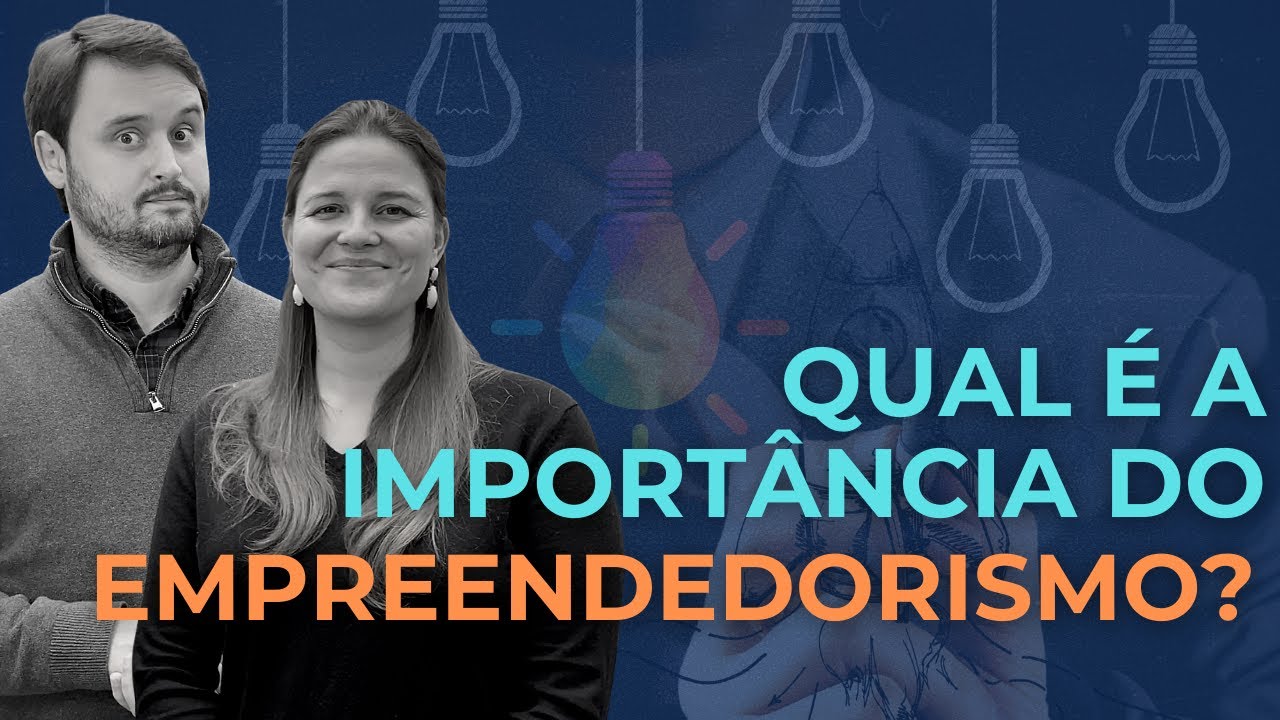 Qual é a importância do Empreendedorismo? EP 20
