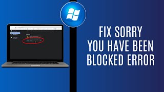 How to Fix Sorry You Have Been Blocked Error for Any Website (2025 Gui