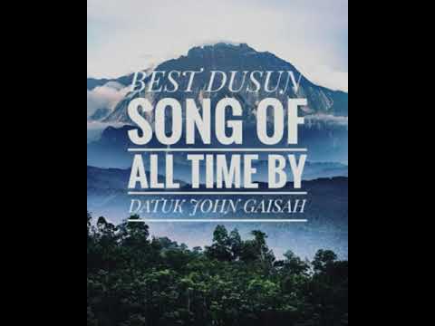 THE BEST DUSUN SONG OF ALL TIME BY DATUK JOHN GAISAH