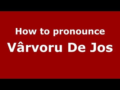 How to pronounce Vârvoru De Jos (Romanian/Romania)  - PronounceNames.com