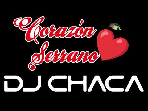 DJ CHACA - MIX CORAZÓN SERRANO